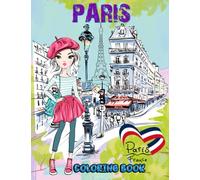 Paris Coloring Book: Fun and Relax Pages with Eiffel Tower, Arc de Triomphe, Sacré-Cœur Church, Notre-Dame Cathedral for Kids, Teens and Adults