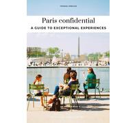 Paris Confidential : Escape the Ordinary: authentic, hand-picked, exceptional experiences
