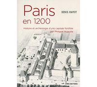 Paris en 1200 Histoire et archéologie d'une capitale fortifiée par Philippe Auguste