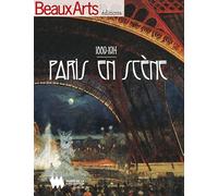PARIS EN SCENE-1889-1914 MUSEE DE LA CIVILISATION QUEBEC: 1889-1914