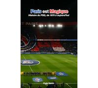 Paris est magique : Histoire du PSG, de 1970 à aujourd’hui