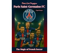 Paris Est Magique - Paris Saint-Germain FC: The Magic of French Soccer