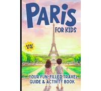 PARIS FOR KIDS: Your Fun-Filled Travel Guide & Activity Book for Ages 6-10
