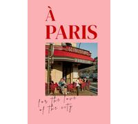 Paris: For the Love of the City: Decorative Coffee Table Book, Travel Journal and Memory Book with Blank Pages for Writing, Photos and Keepsakes