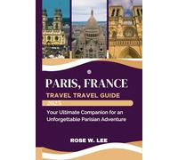 Paris, France Travel Guide 2025: Your Ultimate Companion for an Unforgettable Parisian Adventure (The Soul of France)