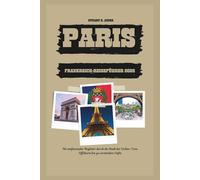 PARIS FRANKREICH-REISEFÜHRER 2025: Ihr umfassender Begleiter durch die Stadt der Lichter; Vom Eiffelturm bis zu versteckten Cafés