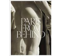 Paris from Behind : A Flaneur’s Guide To The Erotic Backside of Paris