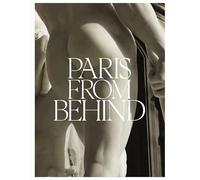 Paris from Behind: A Flaneur’s Guide To The Erotic Backside of Paris