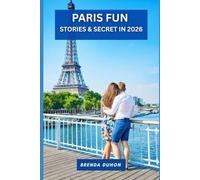 PARIS FUN, STORIES & SECRET: The Ultimate 2026 Guide to Paris with Fun Experiences, Hidden Secrets & Insider Travel Tips