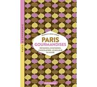 Paris Gourmandises: Pâtisseries, confiseries, chocolatiers : le meilleur du sucré