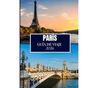 PARÍS GUÍA DE VIAJE 2026: Descubre lo que los lugareños saben - Lugares ocultos, consejos de expertos y sabiduría de viaje (Edición a todo color)
