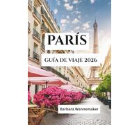 PARÍS GUÍA DE VIAJE 2026: El corazón radiante de Francia en Europa, donde bulevares icónicos, arte atemporal, románticos ribereños y una cultura ... crean una escapada inolvidable a la ciudad