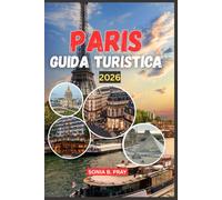 PARIS GUIDA TURISTICA 2026: Paris 2026: esplorare la Città della Luce attraverso la cultura, l'avventura e la scoperta senza tempo