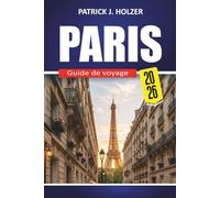 PARIS Guide de voyage 2026: Découvrez les principales attractions, la gastronomie, le shopping, les excursions d'une journée et des conseils d'initiés