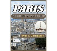 PARIS GUIDE DE VOYAGE 2026: Un guide réaliste et documenté pour se repérer dans Paris, comprendre la vie locale et prendre des décisions éclairées. ... voyages autour du monde d'Evan L. Carrington)
