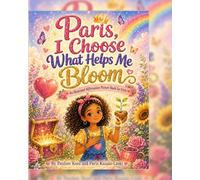 Paris I Choose What Helps Me Bloom (Paris The Kids Self-help Series)