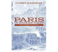 Paris in Modern Times : From the Old Regime to the Present Day