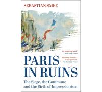 Paris in Ruins: The Siege, the Commune and the , Smee, Smee,^
