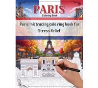 Paris Ink tracing colo ring book for Stress Relief: Parisian Heritage in Ink: Trace Iconic Landmarks and Cultural Gems for Calm and Creativity