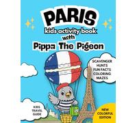 Paris Kids Activity Book With Pippa The Pigeon: Kids Travel Guide, Scavenger Hunts, Fun Facts, Coloring, Mazes: New Colorful Edition For Kids Ages 2-6