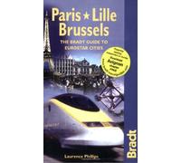Paris Lille Brussels: The Bradt Guide to Eurostar Cities (Bradt Travel Guides)