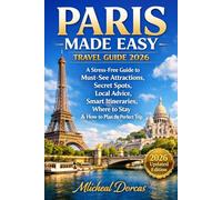 Paris Made Easy Travel Guide 2026: A Stress-Free Guide to Must-See Attractions, Secret Spots, Local Advice, Smart Itineraries, Where to Stay & How to Plan the Perfect Paris Trip