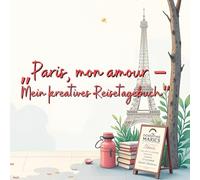 Paris mon amour- Mein kreatives Reisetagebuch