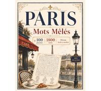 Paris - Mots Mêlés en Grands Caractères: 100 puzzles, 1800 mots cachés, et un voyage à Paris sans valise, sans métro raté, et avec moins de miettes de croissant sur la table.