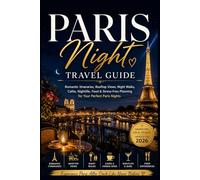 Paris Night Travel Guide: Romantic Itineraries, Rooftop Views, Night Walks,Cafés, Nightlife, Food & Stress-Free Planning for Your Perfect Paris Nights