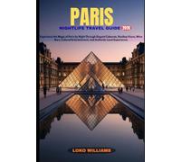 PARIS NIGHTLIFE TRAVEL GUIDE 2026: Experience the Magic of Paris by Night Through Elegant Cabarets, Rooftop Views, Wine Bars, Cultural Entertainment, and Authentic Local Experiences
