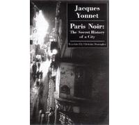 Paris Noir: The Secret History of a City: 1 (City Noir)