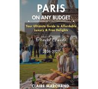 PARIS ON A BUDGET: Your Ultimate Guide to Affordable Luxury & Free Delights (PARIS WITH PURPOSE)