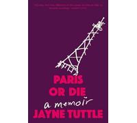 Paris or Die: A Memoir