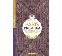 Paris premium - 100 expériences haut de gamme sans se ruiner
