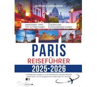 Paris Reiseführer 2025-2026: Umfassendes Handbuch Zu 40 Attraktionen, Die Man Gesehen Haben Muss, Und Unvergesslichen Erlebnissen Für Touristen