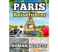 Paris Reiseführer 2025: Ihr Insider-Begleiter für die Stadt der Lichter - Von legendären Sehenswürdigkeiten bis hin zu versteckten Ecken, Essen, Mode ... Tipps für ein unvergessliches Paris-Erlebnis
