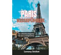 Paris Reiseführer 2025: Insidertipps, Geheimtipps und clevere Reisestrategien für ein unvergessliches Paris-Erlebnis