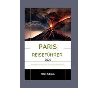 Paris Reiseführer 2026: Erkunden Sie die Stadt des Lichts: Insidertipps, unentdeckte Schätze und unvergessliche Momente.