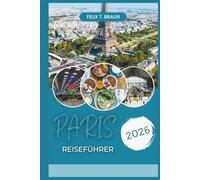 Paris Reiseführer 2026: Ihr Insider-Guide zu versteckten Juwelen, ikonischen Sehenswürdigkeiten und authentischen Reiseerlebnissen