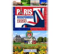Paris Reiseführer: Der ultimative Pariser Reiseführer: Erkunden Sie die Stadt des Lichts in voller Farbe mit detaillierten Tipps zu Attraktionen, Essen, Kultur, Karten, Transport und verborgenen Edels
