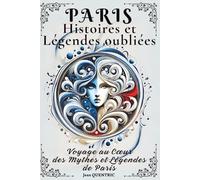 Paris Secret : 20 Histoires et Légendes Oubliées de la Ville Lumière: Le superbe livre illustré des mythes, fantômes et mystères de la capitale. Une ... originale pour explorer le Paris insolite.