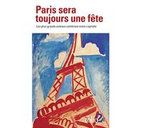 Paris sera toujours une fete: Les plus grands auteurs célèbrent notre capitale (Folio 2 €)