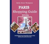 PARIS SHOPPING GUIDE 2026: A Breathtaking Journey Through Chic Avenues, Artisan Markets, and Luxurious Discoveries. (Destination Guide)