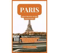 Paris Solo Travel Guide for Women: Confidence-Boosting Safety Tips, Smart Travel Hacks & Real Itineraries for First-Time Female Travelers