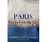 Paris - Stories from the City - Episode 1: City of Kings