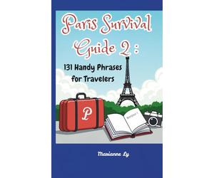 Paris Survival Guide 2: 131 Handy Phrases for Travelers