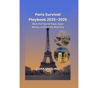 Paris Survival Playbook 2025-2026: Beat the Tourist Traps, Save Money, and See the Real City