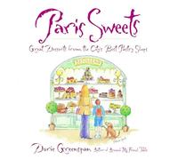 Paris Sweets: Great Desserts from the City's Best Pastry Shops
