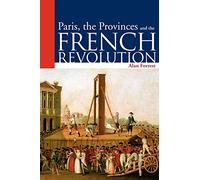 Paris, the Provinces and the French Revolution (Arnold Publication)