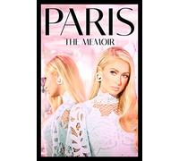 Paris: The shocking celebrity memoir revealing a true story of resilience in the face of trauma and rising above it all to success